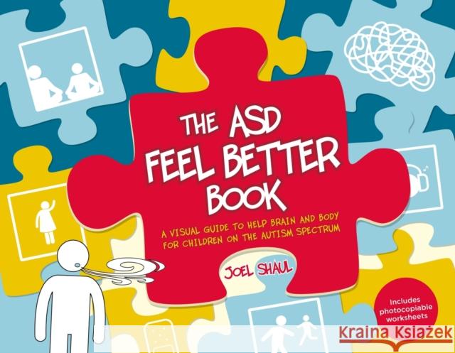 The Asd Feel Better Book: A Visual Guide to Help Brain and Body for Children on the Autism Spectrum Shaul, Joel 9781839978739 Jessica Kingsley Publishers