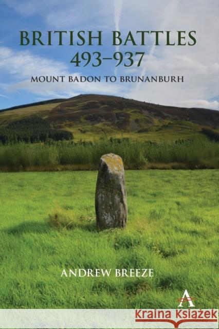 British Battles 493-937: Mount Badon to Brunanburh Andrew Breeze 9781839980701 Anthem Press