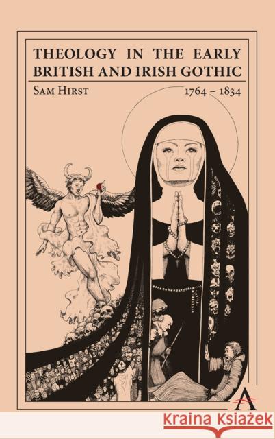 Theology in the Early British and Irish Gothic, 1764-1832 Hirst, Holly 9781839981531 Anthem Press