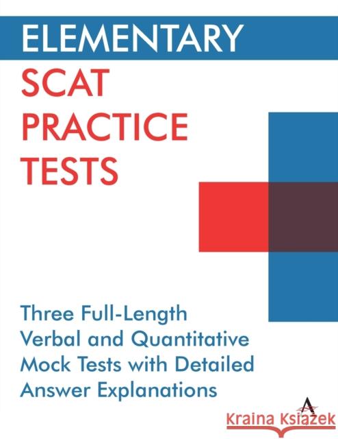 Elementary Scat Practice Tests: Three Full-Length Verbal and Quantitative Mock Tests with Detailed Answer Explanations Press, Anthem 9781839981654 Anthem Press