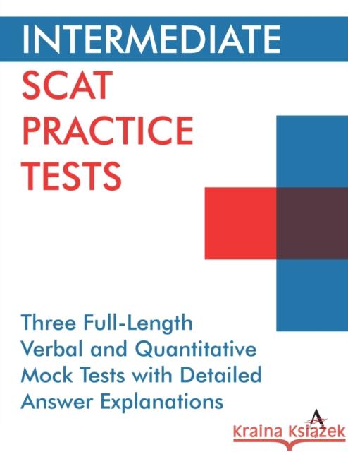 Intermediate Scat Practice Tests: Three Full-Length Verbal and Quantitative Mock Tests with Detailed Answer Explanations Press, Anthem 9781839981685 Anthem Press