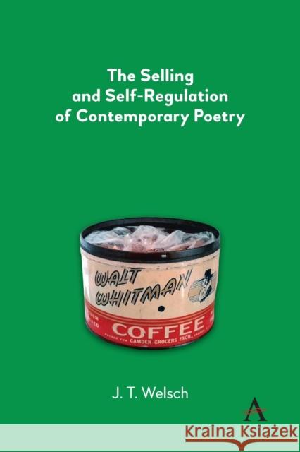 The Selling and Self-Regulation of Contemporary Poetry J. T. Welsch 9781839981807 Anthem Press