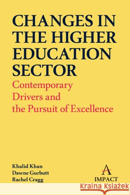 Changes in the Higher Education Sector: Contemporary Drivers and the Pursuit of Excellence Khalid Khan Dawne Gurbutt Rachel Cragg 9781839981975