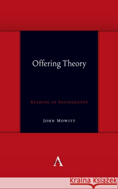 Offering Theory: Reading in Sociography John Mowitt 9781839982347 Anthem Press