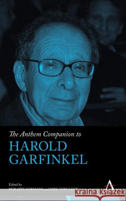 The Anthem Companion to Harold Garfinkel Philippe Sormani Dirk Vom Lehn 9781839982637 Anthem Press