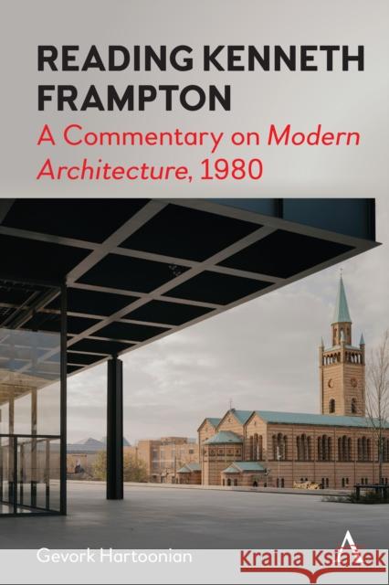 Reading Kenneth Frampton: A Commentary on 'Modern Architecture', 1980 Hartoonian, Gevork 9781839983498