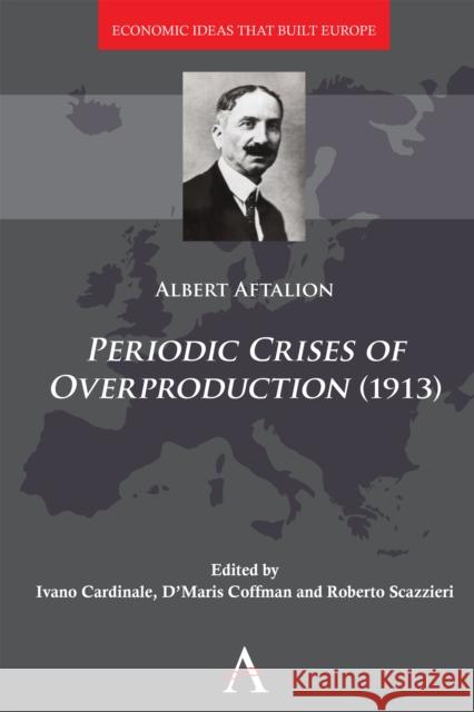 Periodic Crises of Overproduction (1913) Albert Aftalion 9781839983641 Anthem Press