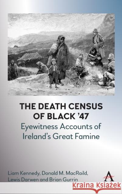 The Death Census of Black '47: Eyewitness Accounts of Ireland's Great Famine Donald M. MacRaild 9781839984310 Anthem Press