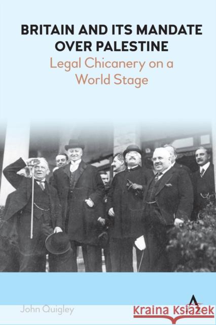Britain and Its Mandate Over Palestine: Legal Chicanery on a World Stage Quigley, John 9781839984631 Anthem Press