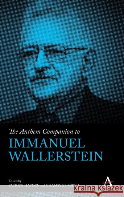 The Anthem Companion to Immanuel Wallerstein Patrick Hayden Chamsy El-Ojeili 9781839984723