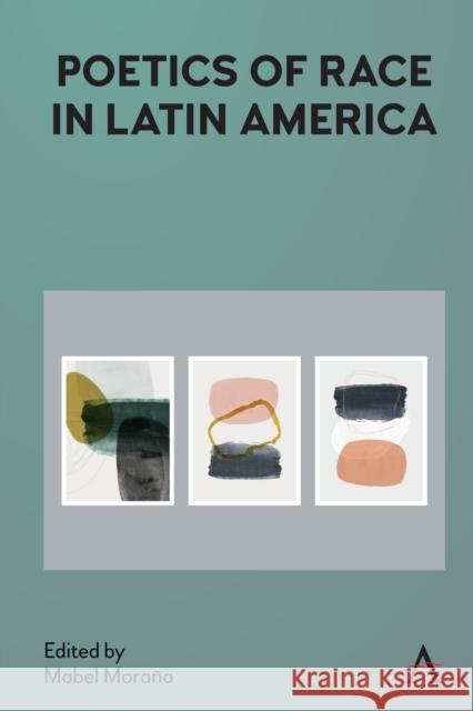 Poetics of Race in Latin America Mora 9781839984761 Anthem Press