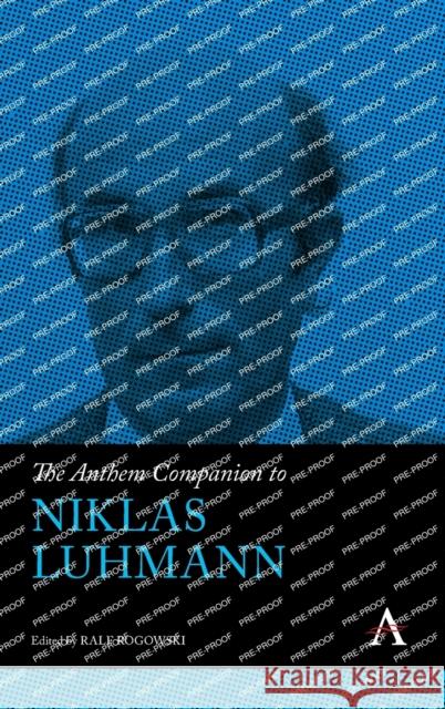 The Anthem Companion to Niklas Luhmann Ralf Rogowski 9781839984884