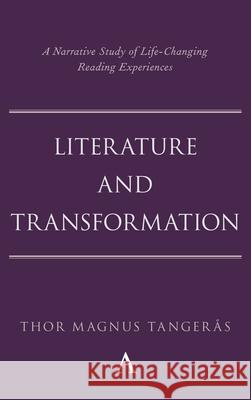 Literature and Transformation: A Narrative Study of Life-Changing Reading Experiences Tanger 9781839985393 Anthem Press