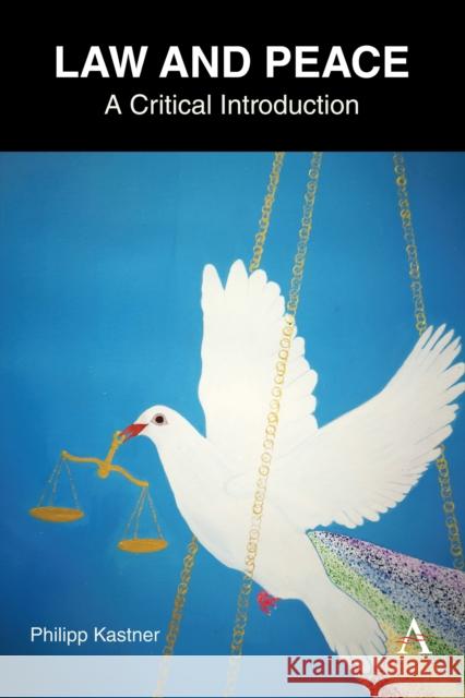 Law and Peace: A Critical Introduction Philipp Kastner 9781839986055 Anthem Press