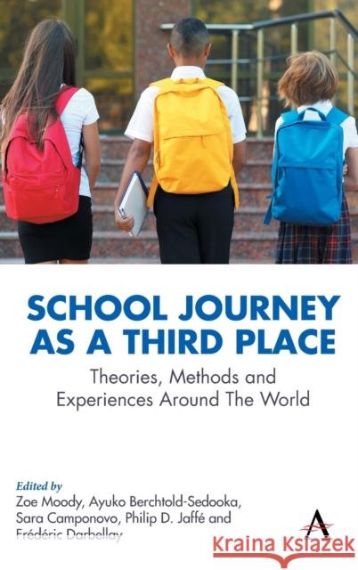 School Journey as a Third Place: Theories, Methods and Experiences Around the World Berchtold-Sedooka, Ayuko 9781839986314 Anthem Press