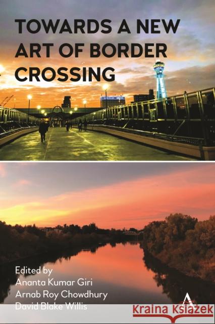 Towards a New Art of Border Crossing Ananta Giri Arnab Roy Chowdhury David Blake Willis 9781839986383