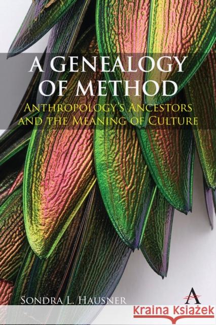 A Genealogy of Method: Anthropology’s Ancestors and the Meaning of Culture Sondra L. Hausner 9781839986482 Anthem Press