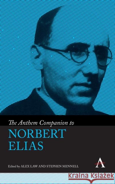 The Anthem Companion to Norbert Elias Alexander Law Stephen Mennell 9781839986673