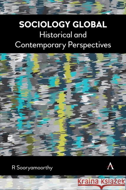Sociology Global: Historical and Contemporary Perspectives Sooryamoorthy, R. 9781839986819 Anthem Press