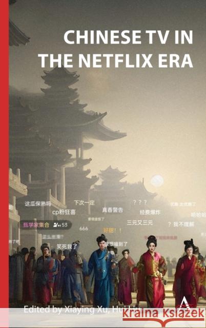 Chinese TV in the Netflix Era Xu)                                      Liu Hui 9781839987052 Anthem Press