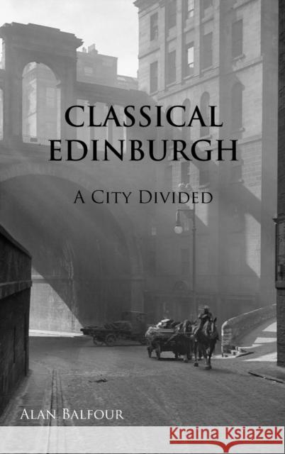 Classical Edinburgh: A City Divided Alan H Balfour 9781839987892 Anthem Press