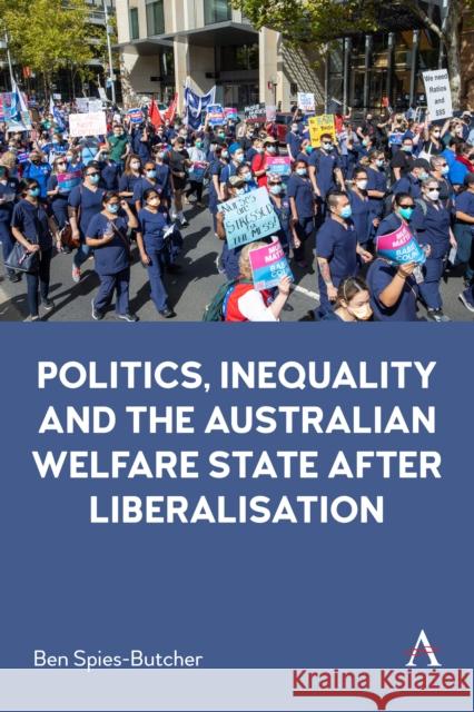 Politics, Inequality and the Australian Welfare State After Liberalisation Ben Spies-Butcher 9781839988400 Anthem Press