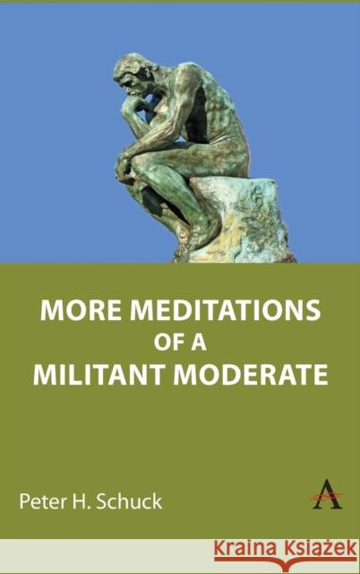 More Meditations of a Militant Moderate Peter H. Schuck 9781839988530 Anthem Press