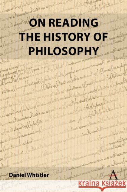 On Reading the History of Philosophy Daniel Whistler 9781839988837