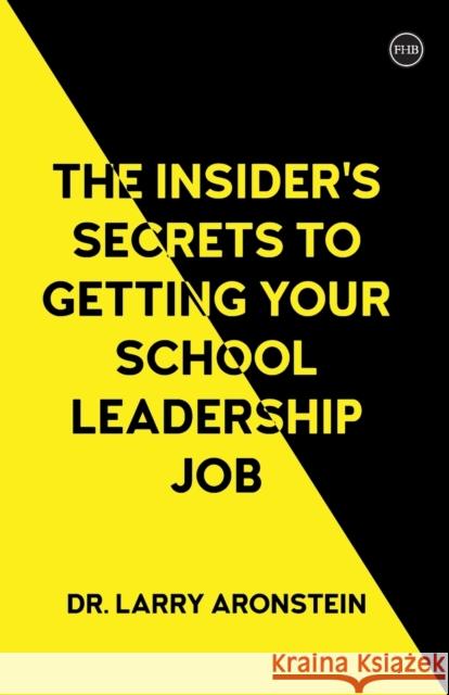 The Insider's Secrets to Getting Your School Leadership Job Larry Aronstein 9781839988950 Anthem Press