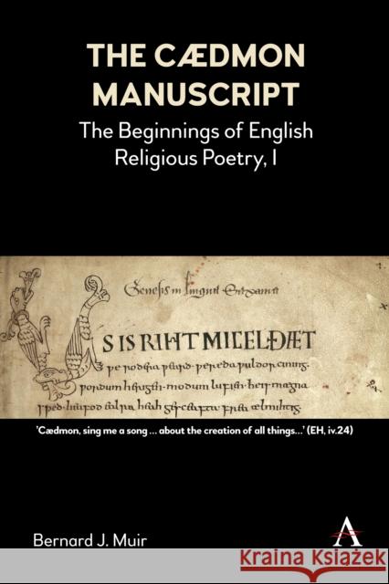 The Caedmon Manuscript: The Beginnings of English Religious Poetry, I Bernard J. Muir 9781839989742 Anthem Press