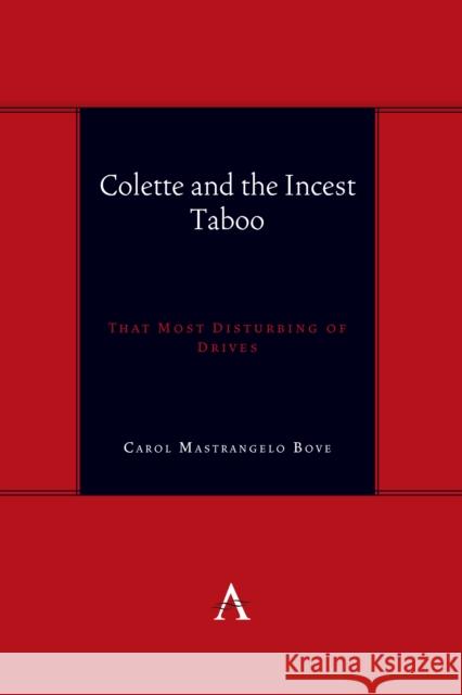 Colette and the Incest Taboo: That Most Disturbing of Drives Dr Carol Mastrangelo Bove 9781839990489 Anthem Press