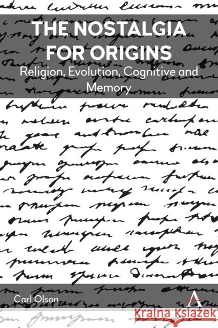 The Nostalgia for Origins: Religion, Evolution, Cognition and Memory Carl Olson 9781839990519