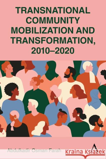 Transnational Community Mobilization and Transformation, 2010-2020 Abdulkadir Osman Farah 9781839990885