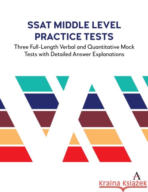 SSAT Middle Level Practice Tests: Three Full-Length Verbal and Quantitative Mock Tests with Detailed Answer Explanations Anthem Press Accel Learning 9781839990946