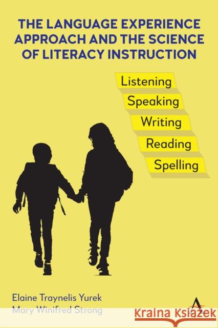 The Language Experience Approach and the Science of Literacy Instruction Mary Strong 9781839991943 Anthem Press