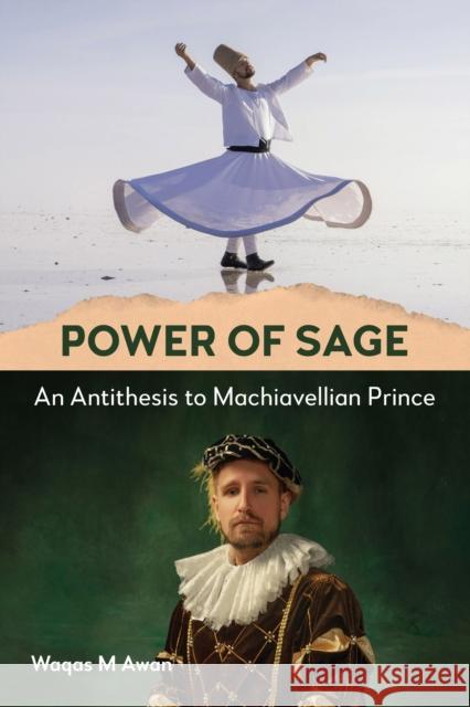 Power of Sage: An Antithesis to Machiavellian Prince Muhammad Waqas 9781839992131 First Hill Books