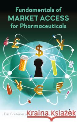 Fundamentals of Market Access for Pharmaceuticals Eric Bouteiller Annie Chicoye 9781839992179 Anthem Press