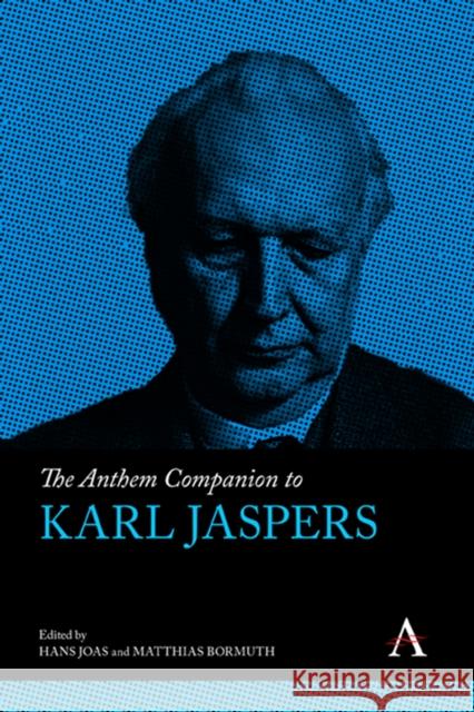 The Anthem Companion to Karl Jaspers Hans Joas Matthias Bormuth 9781839992865