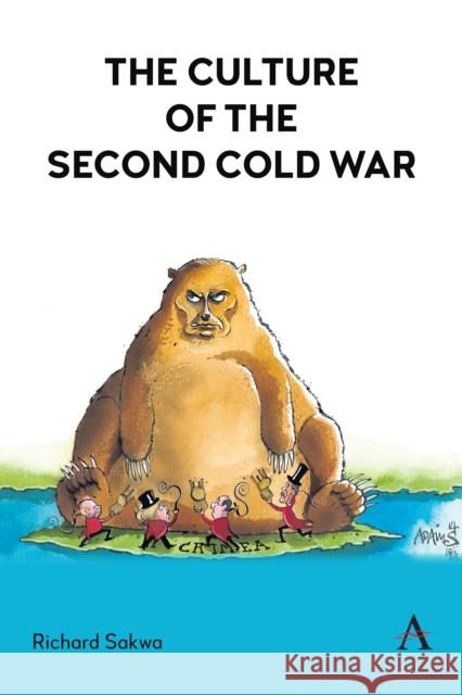 The Culture of the Second Cold War Richard Sakwa 9781839992971 Anthem Press