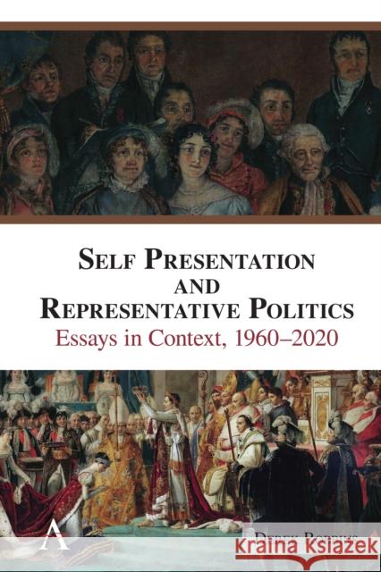 Self-Presentation and Representative Politics: Essays in Context, 1960-2020 Derek Robbins 9781839993701 Anthem Press