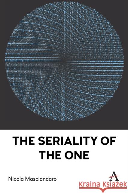 The Seriality of the One Nicola Masciandaro 9781839994289
