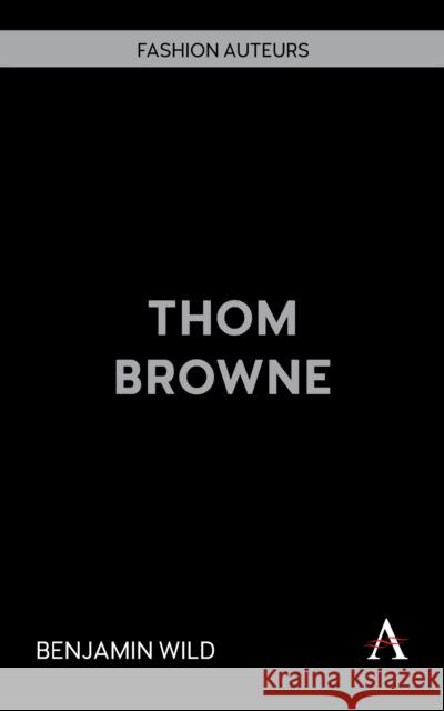 Thom Browne Benjamin Wild 9781839995071 Anthem Press