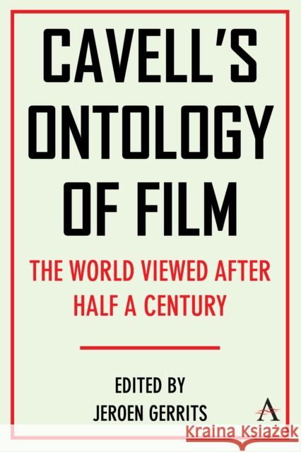 Cavell's Ontology of Film: The World Viewed After Half a Century Jeroen Gerrits 9781839995149