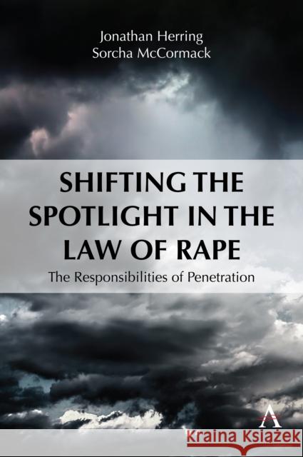 Shifting the Spotlight in the Law of Rape: The Responsibilities of Penetration Sorcha McCormack 9781839995293 Anthem Press