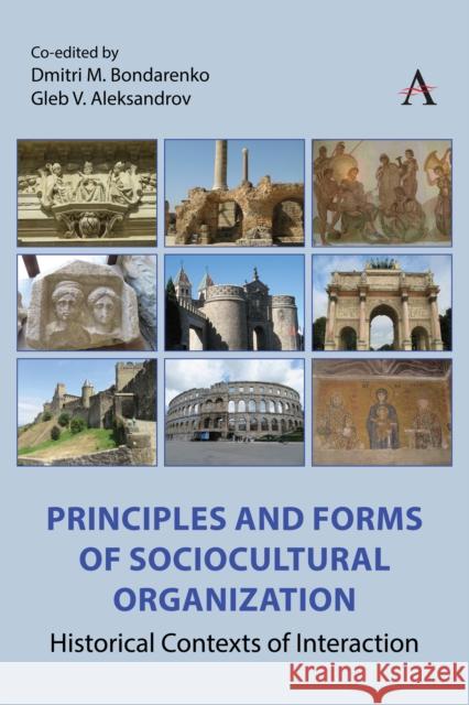 Principles and Forms of Sociocultural Organization: Historical Contexts of Interaction  9781839995910 Anthem Press