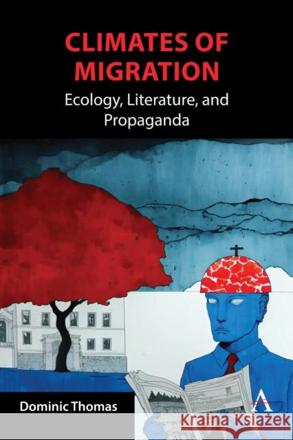 Climates of Migration: Ecology, Literature, and Propaganda Dominic Thomas 9781839996269 Anthem Press