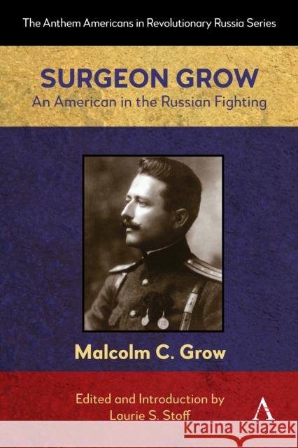 Surgeon Grow: An American in the Russian Fighting Laurie S 9781839997334 Anthem Press