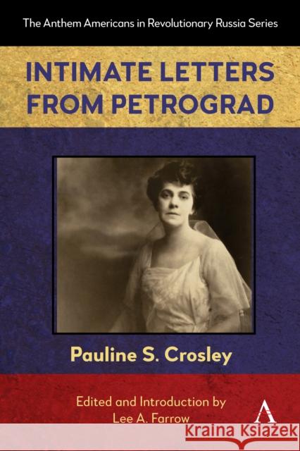 Intimate Letters from Petrograd Pauline S. Crosley 9781839997457 Anthem Press