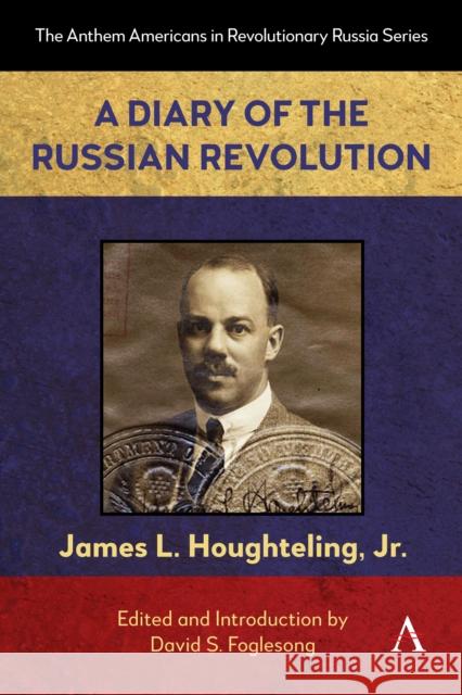 A Diary of the Russian Revolution JR., JAMES L. HOUGHTELING 9781839997488 Anthem Press