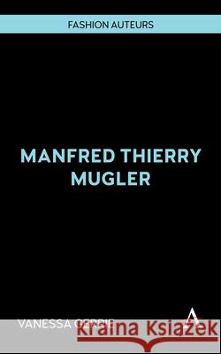 Manfred Thierry Mugler Vanessa Gerrie 9781839998799 Anthem Press